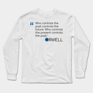 George Orwell Quote on the future and past Long Sleeve T-Shirt